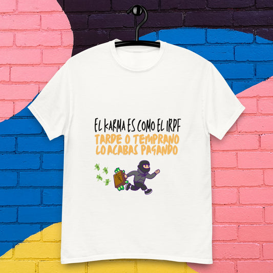 El Karma es como el IRPF tarde o temprano lo acabas pagando camiseta